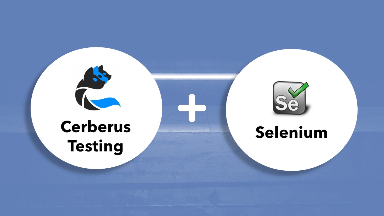 Cerberus Testing with Selenium: Best of Two Open Worlds?