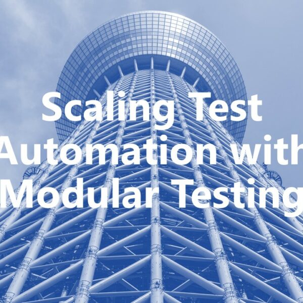Scaling Test Automation with Modular Testing