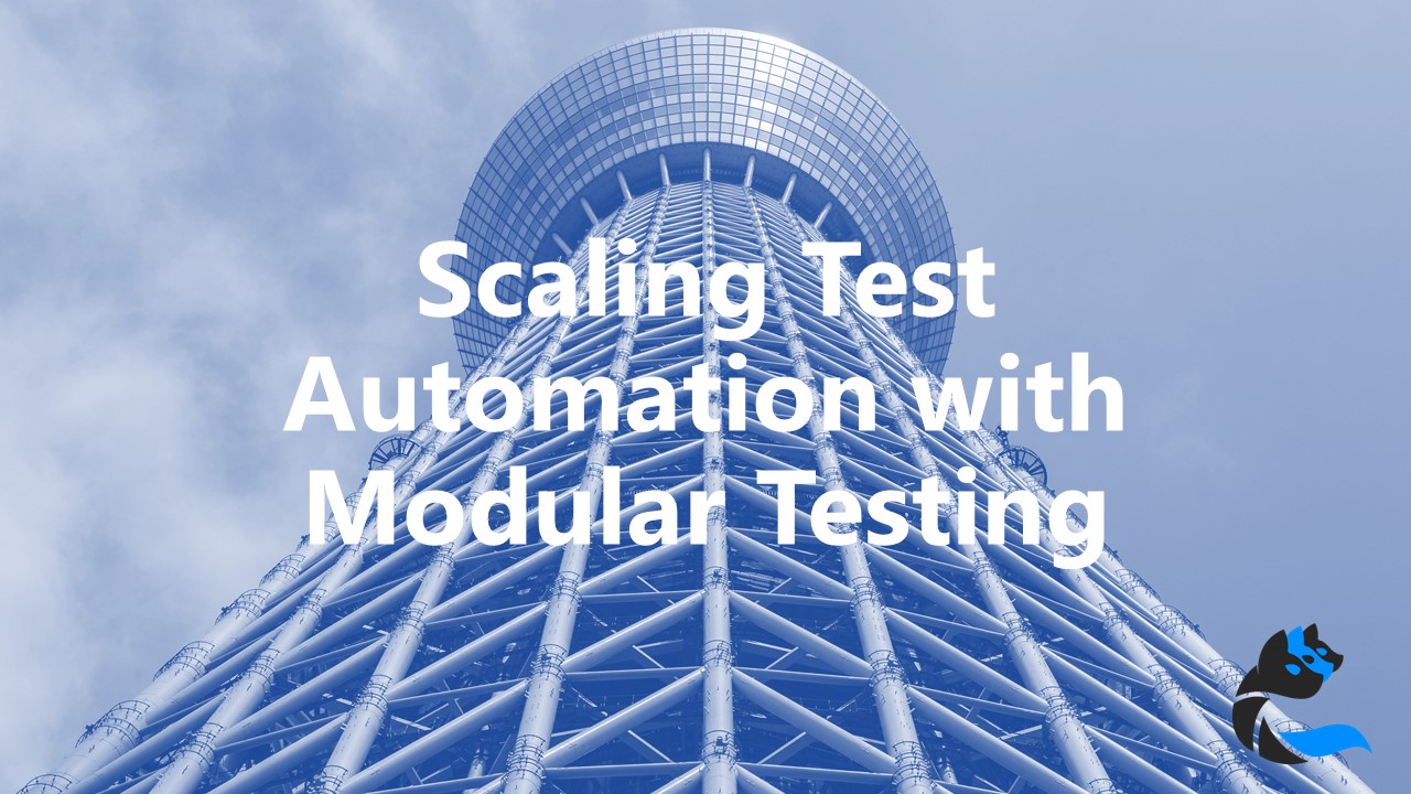 Scaling Test Automation with Modular Testing