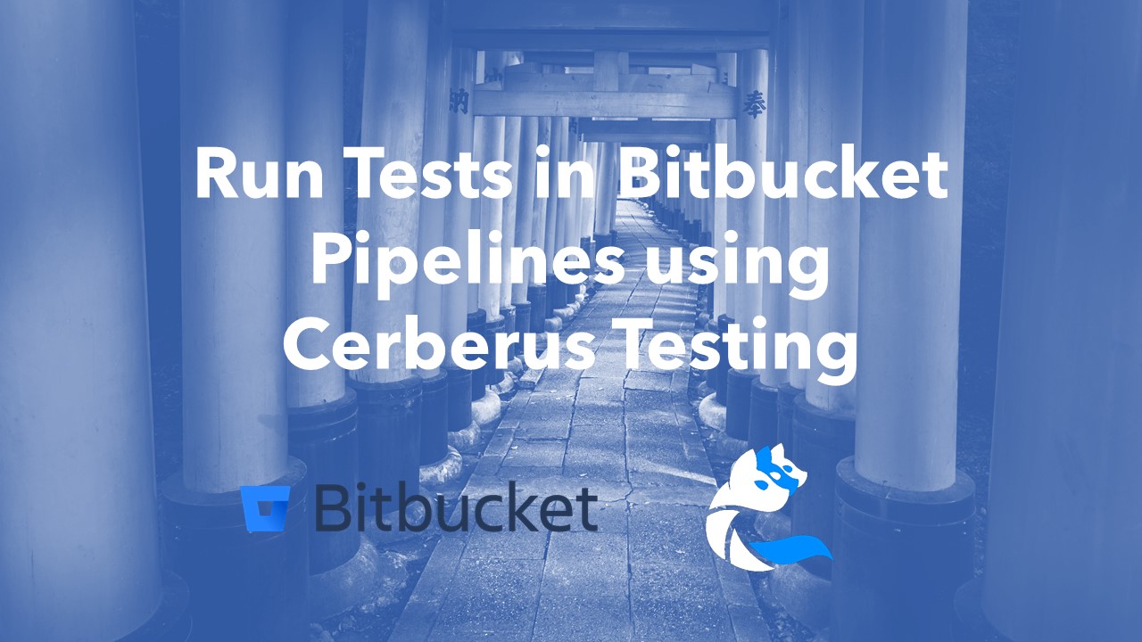 Run Tests in Bitbucket Pipelines using Cerberus Testing