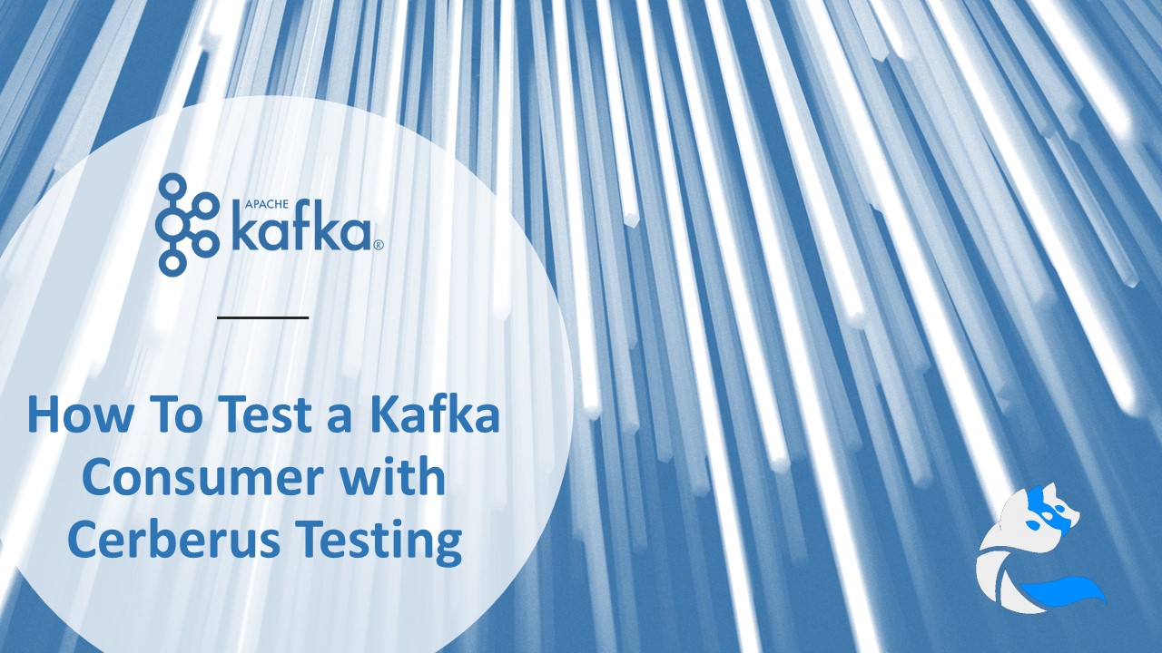 How To Test a Kafka Consumer with Cerberus Testing