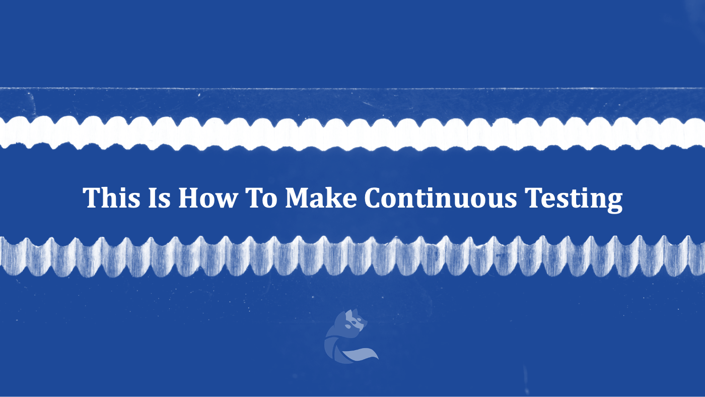 This Is How To Make Continuous Testing