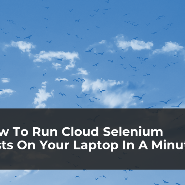 How To Run Cloud Selenium Tests On Your Laptop In A Minute
